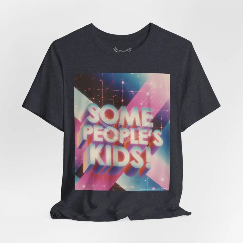 Gen X 80’s Catch Phrases ’Some People’s Kids’ T-Shirt T-Shirt