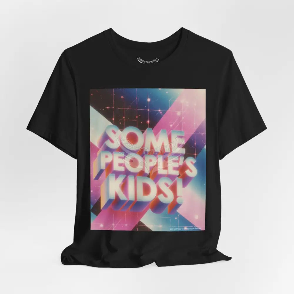 Gen X 80’s Catch Phrases ’Some People’s Kids’ T-Shirt T-Shirt