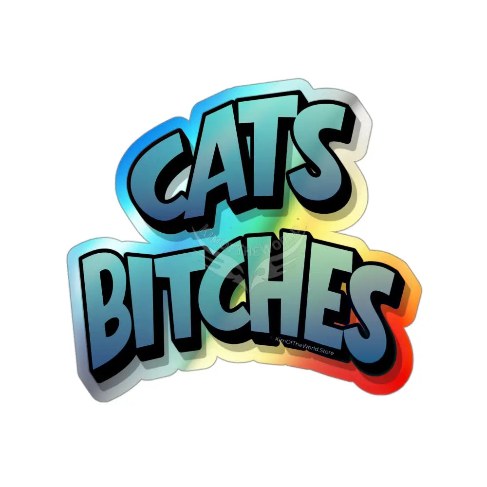 Holographic ’Cats Bitches’ Die-Cut Sticker — Retro Graffiti Cat Pride Decal 3’’ × 3’’ / Die-Cut / Holographic Paper