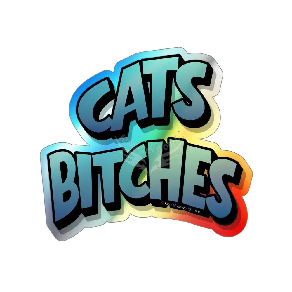 Holographic ’Cats Bitches’ Die-Cut Sticker — Retro Graffiti Cat Pride Decal 6’’ × 6’’ / Die-Cut / Holographic Paper