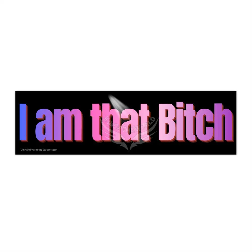 ’I am That Bitch’ Funny Messages Bumper Sticker — Uplifting Inspirational Quotes 11’’ × 3’’ / Rectangle / White Paper