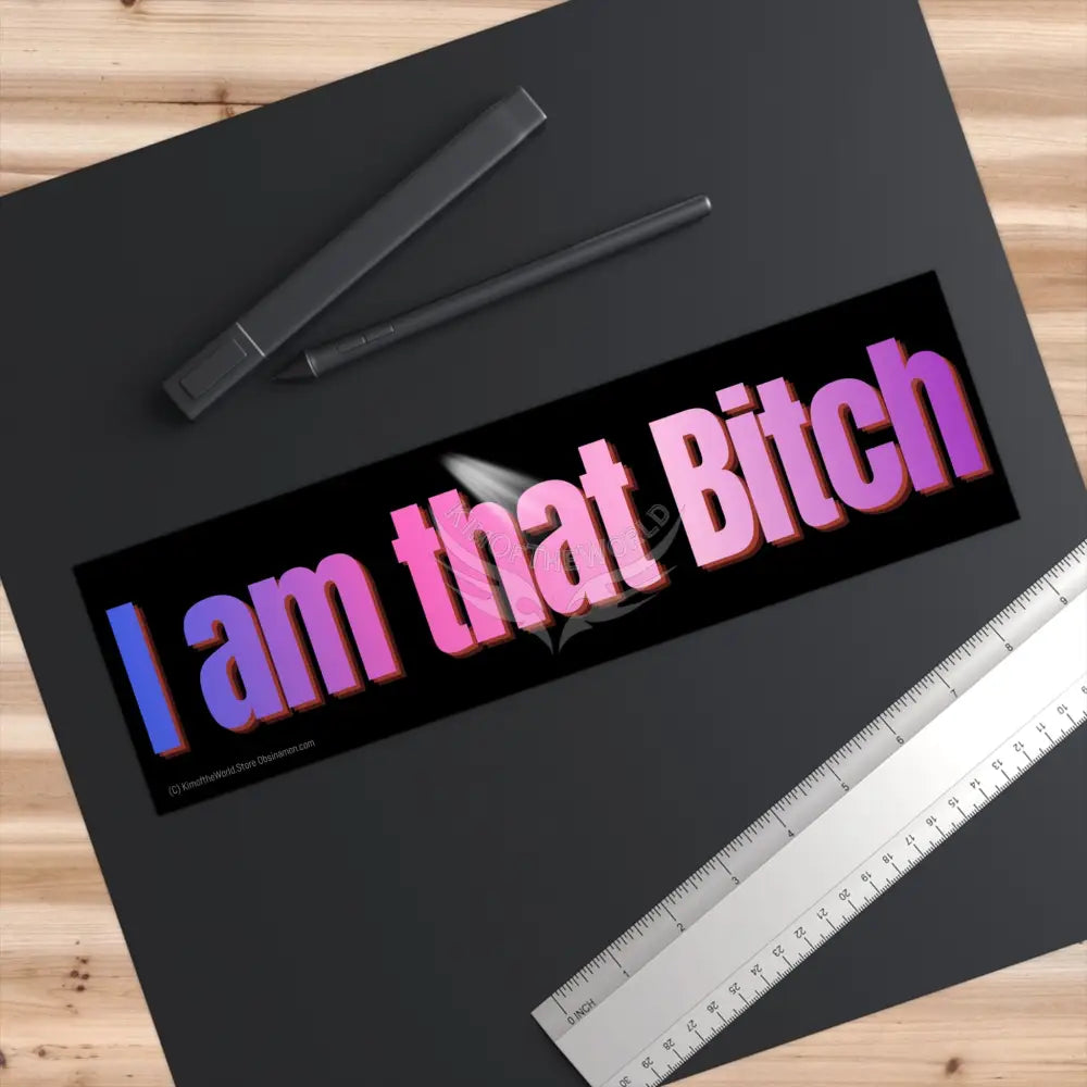 ’I am That Bitch’ Funny Messages Bumper Sticker — Uplifting Inspirational Quotes Paper products