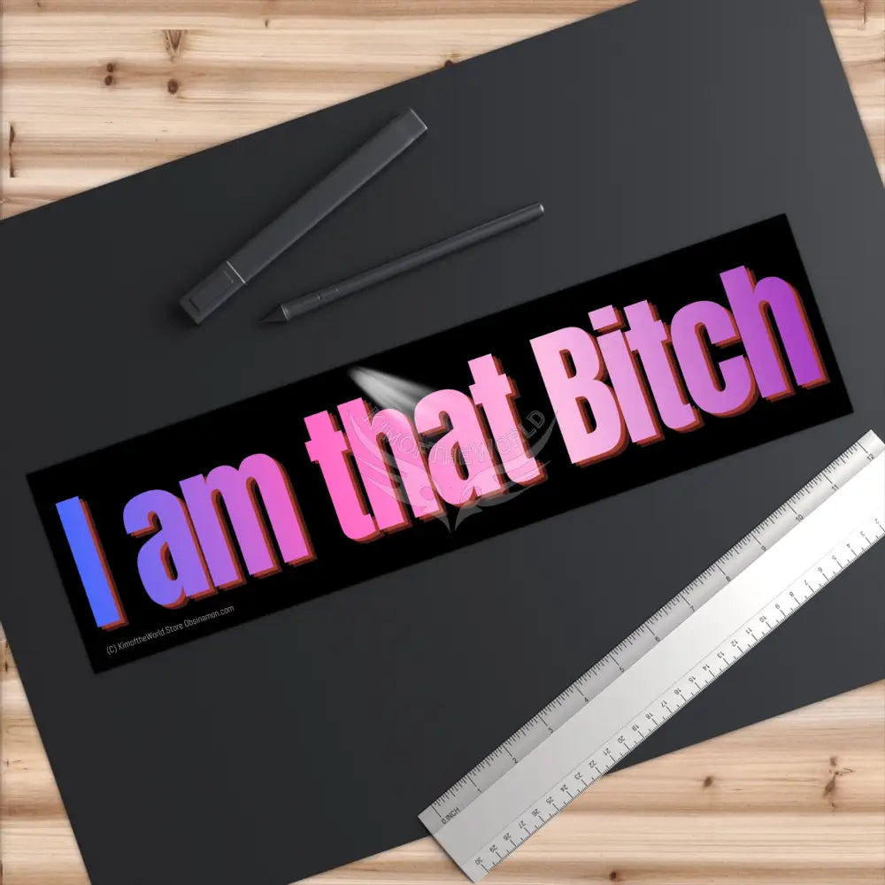 ’I am That Bitch’ Funny Messages Bumper Sticker — Uplifting Inspirational Quotes Paper products
