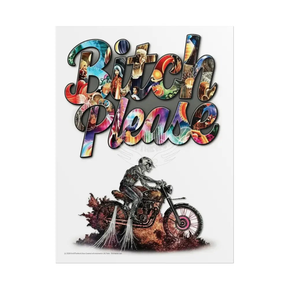 Sassy Message ’Bitch Please’ - Unusual Art Rolled Poster 18″ x 24″ (Vertical) / Matte Poster