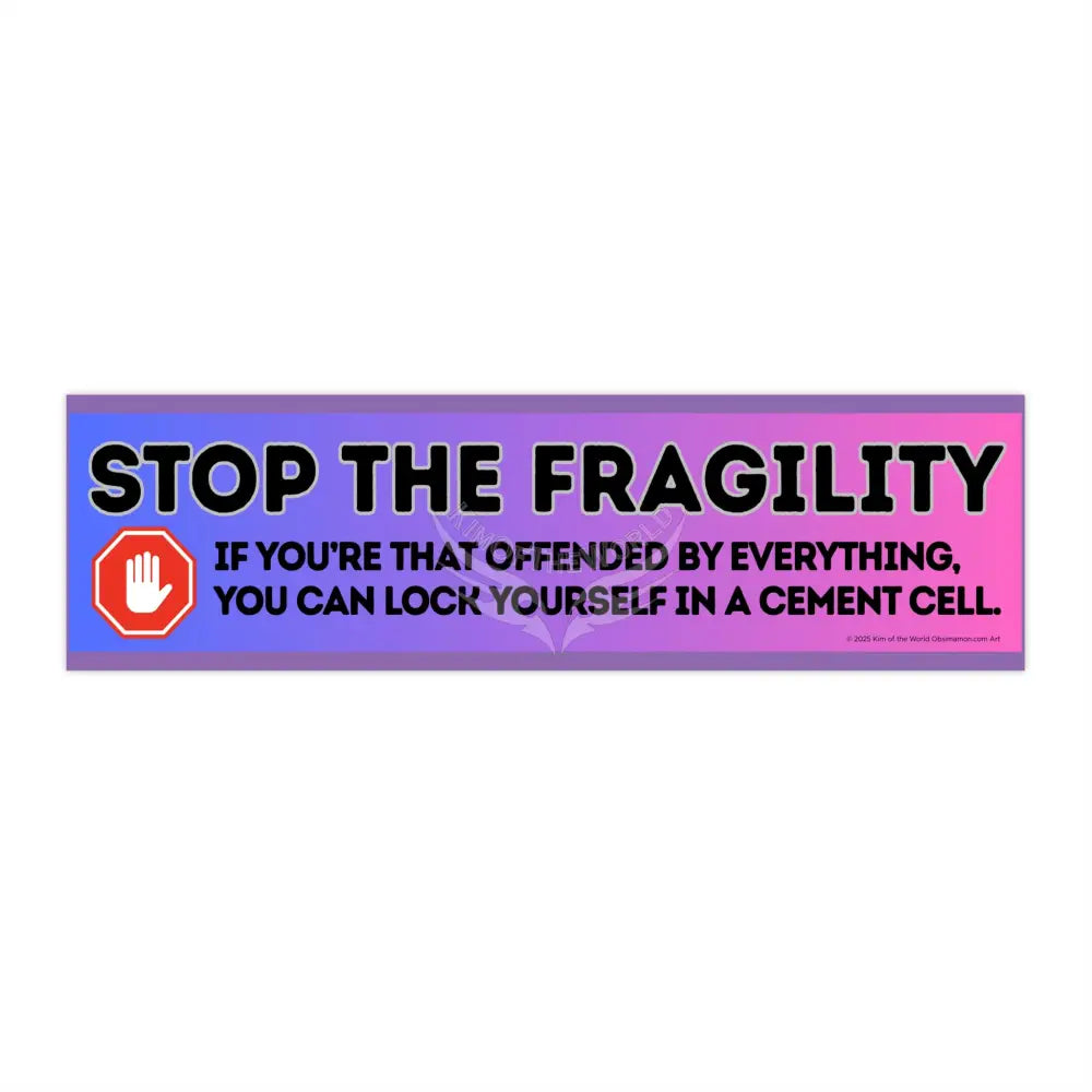 ’Stop the Fragility” - Stop being so offended message Bumper Sticker — Toughen Up with the Gen X Vibe 11’’ × 3’’