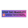 ’Stop the Fragility” - Stop being so offended message Bumper Sticker — Toughen Up with the Gen X Vibe 11’’ × 3’’