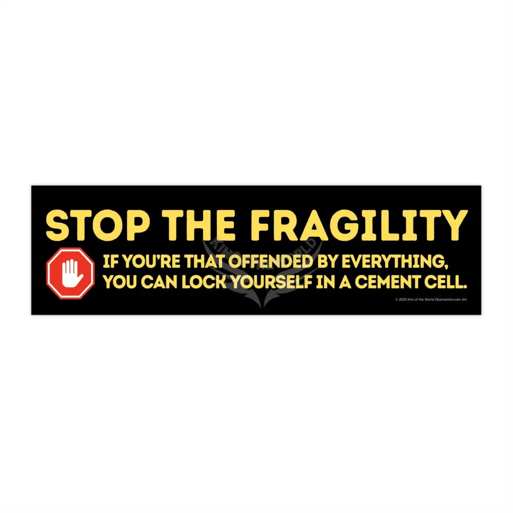 ’Stop the Fragility” - Stop being so offended message Bumper Sticker — Toughen Up with the Gen X Vibe 11’’ × 3’’