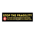 ’Stop the Fragility” - Stop being so offended message Bumper Sticker — Toughen Up with the Gen X Vibe 11’’ × 3’’