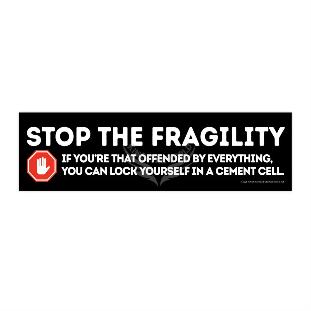 ’Stop the Fragility” - Stop being so offended message Bumper Sticker — Toughen Up with the Gen X Vibe 11’’ × 3’’