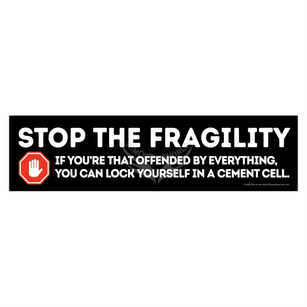 ’Stop the Fragility” - Stop being so offended message Bumper Sticker — Toughen Up with the Gen X Vibe 15’’ × 3.75’’