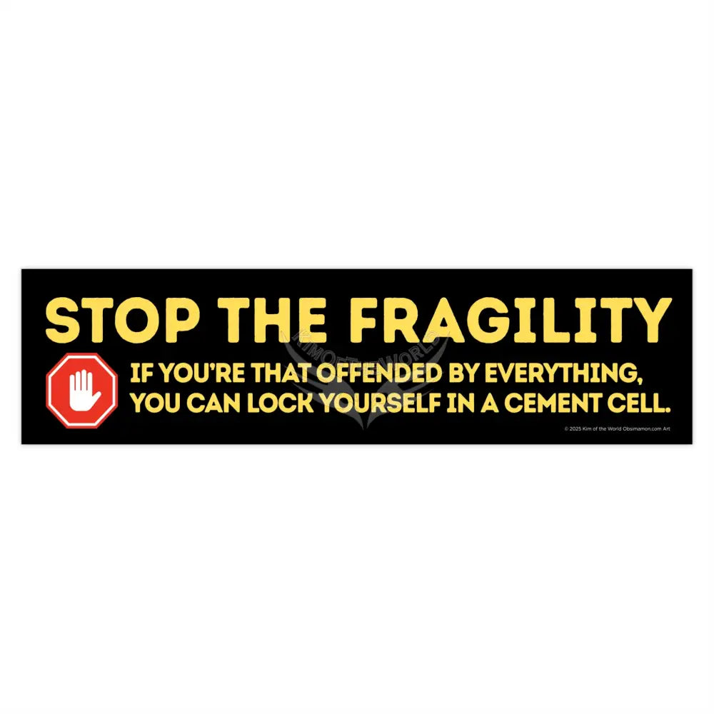 ’Stop the Fragility” - Stop being so offended message Bumper Sticker — Toughen Up with the Gen X Vibe 15’’ × 3.75’’