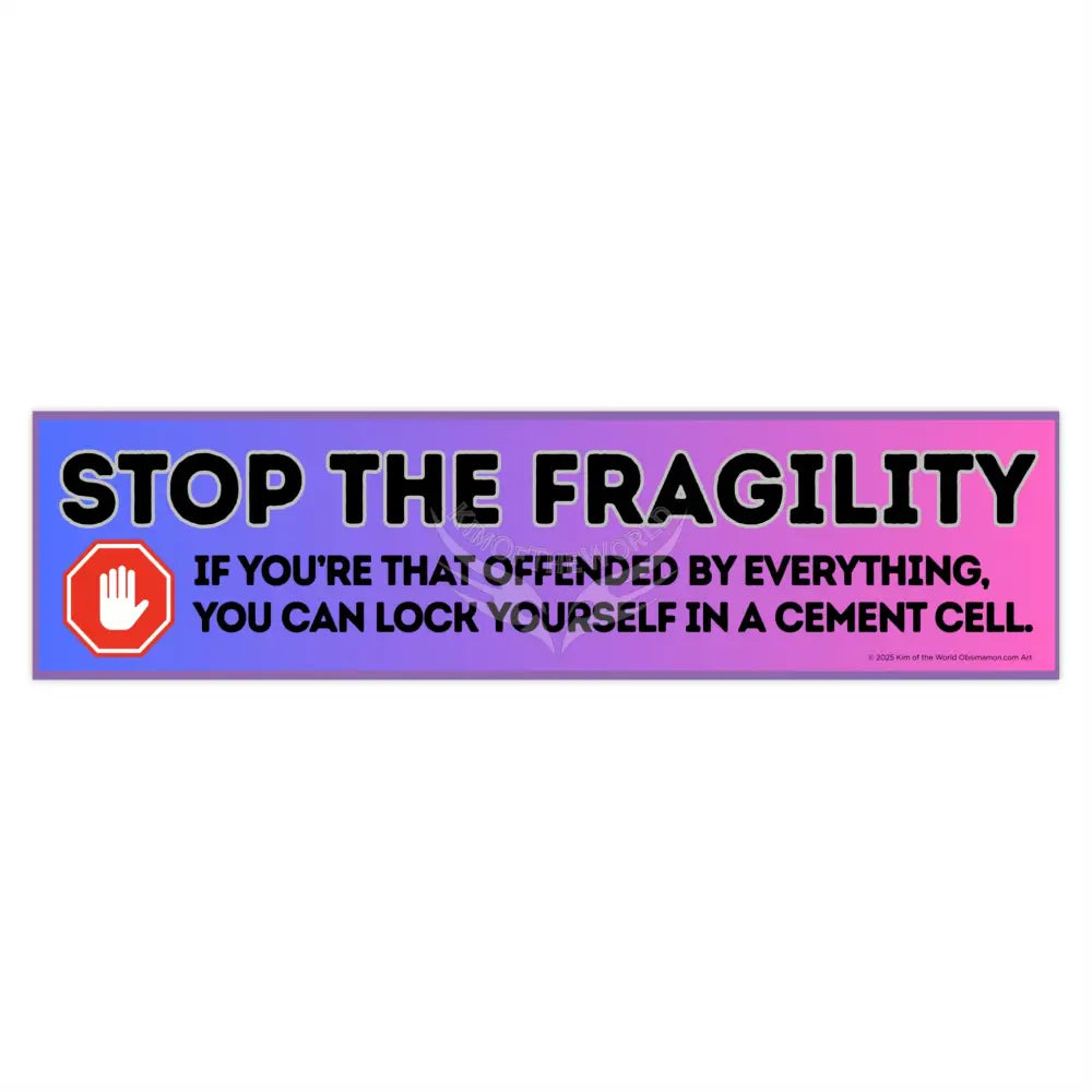 ’Stop the Fragility” - Stop being so offended message Bumper Sticker — Toughen Up with the Gen X Vibe 15’’ × 3.75’’