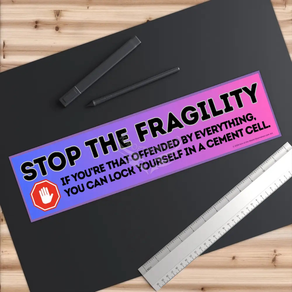 ’Stop the Fragility” - Stop being so offended message Bumper Sticker — Toughen Up with the Gen X Vibe Paper products