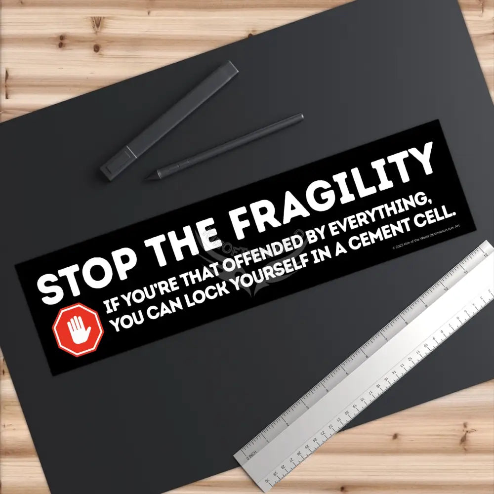 ’Stop the Fragility” - Stop being so offended message Bumper Sticker — Toughen Up with the Gen X Vibe Paper products