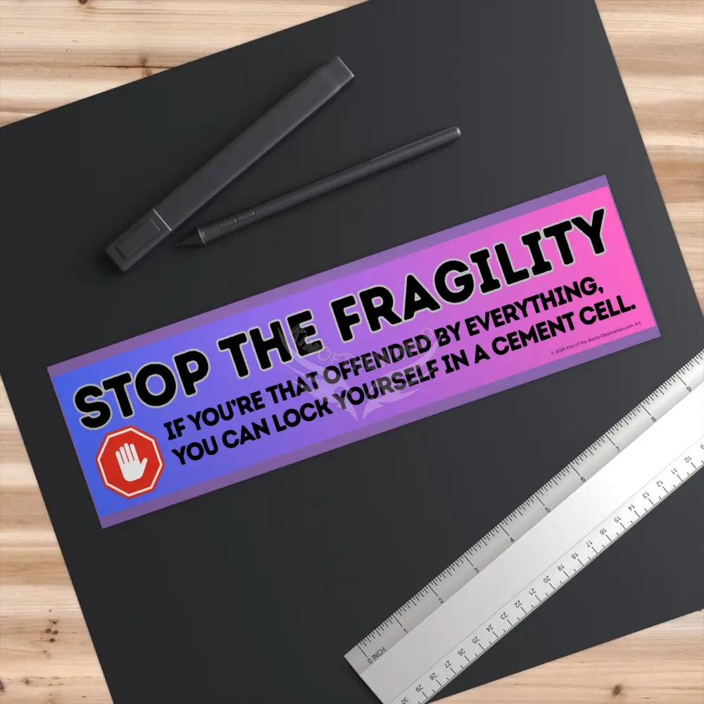 ’Stop the Fragility” - Stop being so offended message Bumper Sticker — Toughen Up with the Gen X Vibe Paper products
