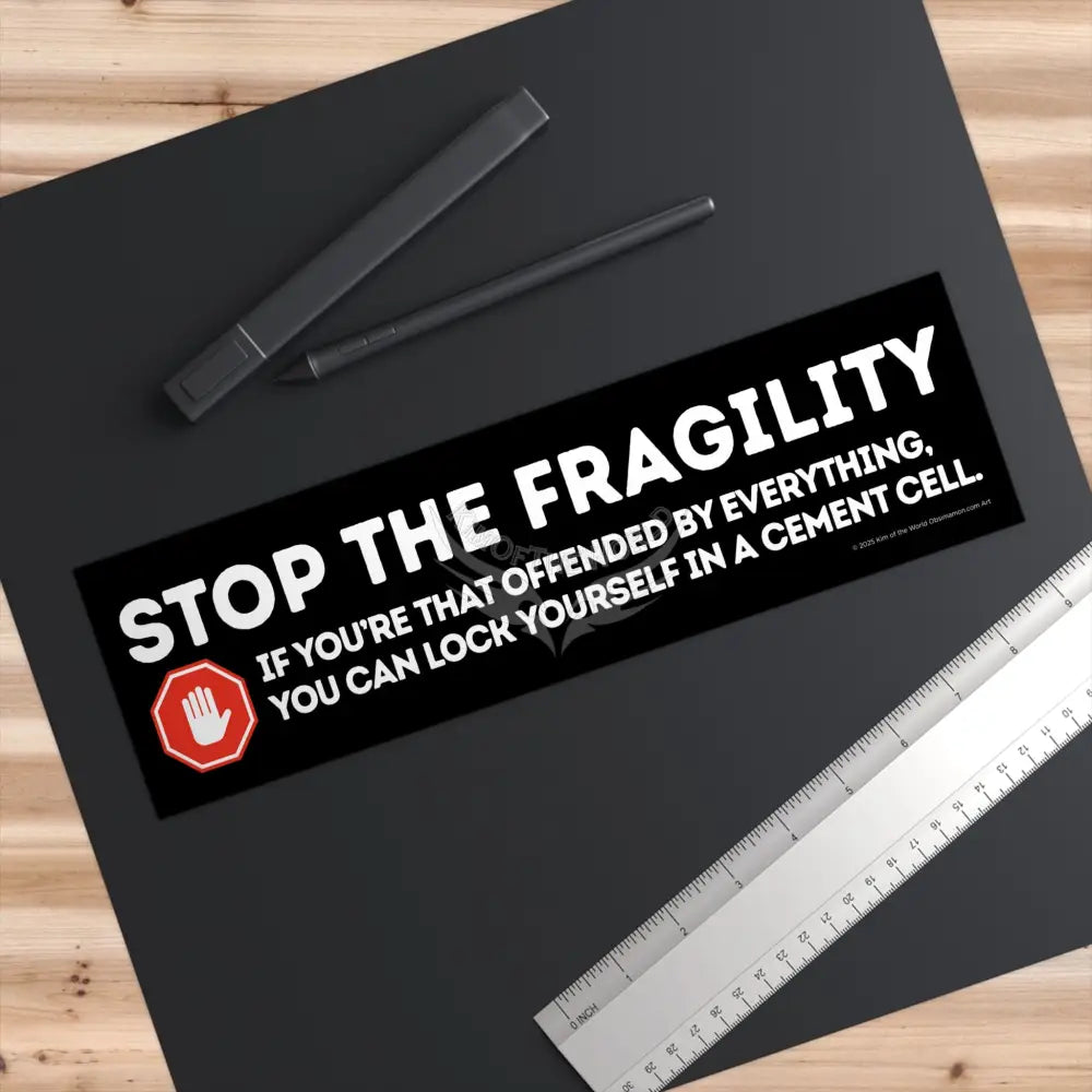 ’Stop the Fragility” - Stop being so offended message Bumper Sticker — Toughen Up with the Gen X Vibe Paper products