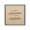 Vintage Game Letters Message Poster — Retro’Some People Some Nerve’ Msg Print 12’’ x 12’’ / Matte Poster