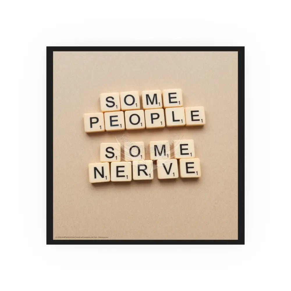 Vintage Game Letters Message Poster — Retro’Some People Some Nerve’ Msg Print 12’’ x 12’’ / Satin Poster