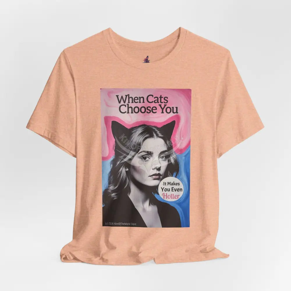 ’When Cats Choose You it Makes you Even Hotter’ Tee — T-Shirt T-Shirt