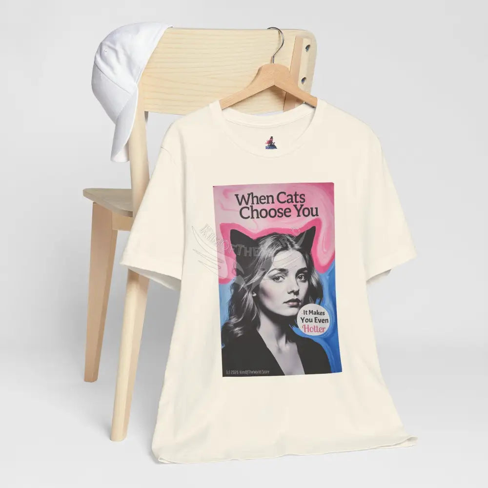 ’When Cats Choose You it Makes you Even Hotter’ Tee — T-Shirt T-Shirt