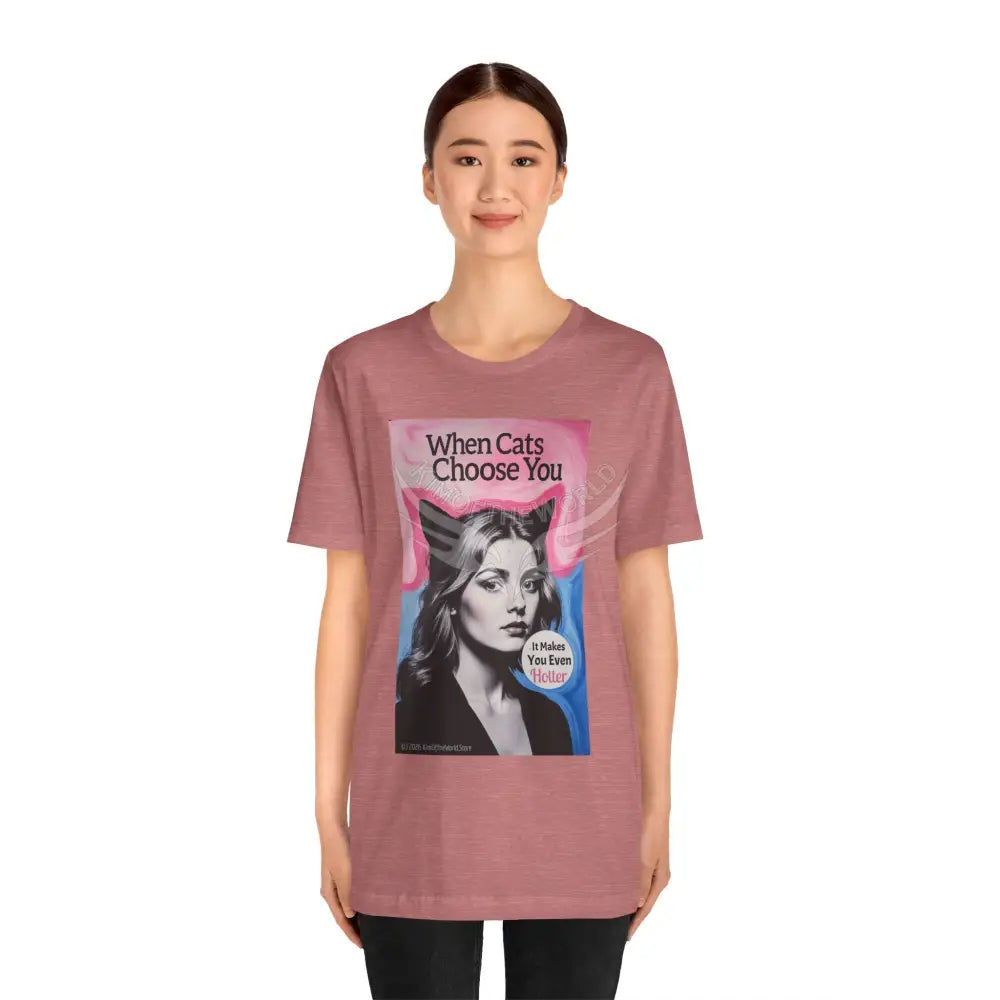 ’When Cats Choose You it Makes you Even Hotter’ Tee — T-Shirt T-Shirt