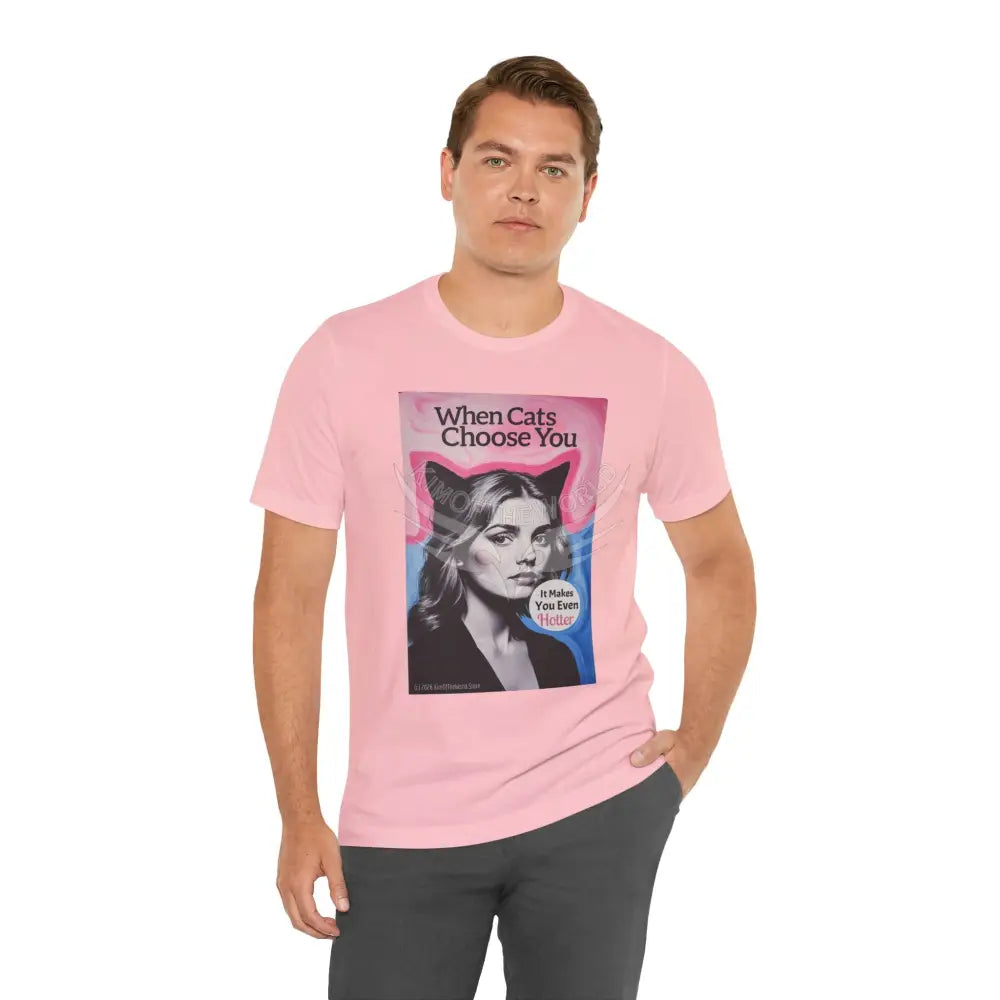 ’When Cats Choose You it Makes you Even Hotter’ Tee — T-Shirt T-Shirt