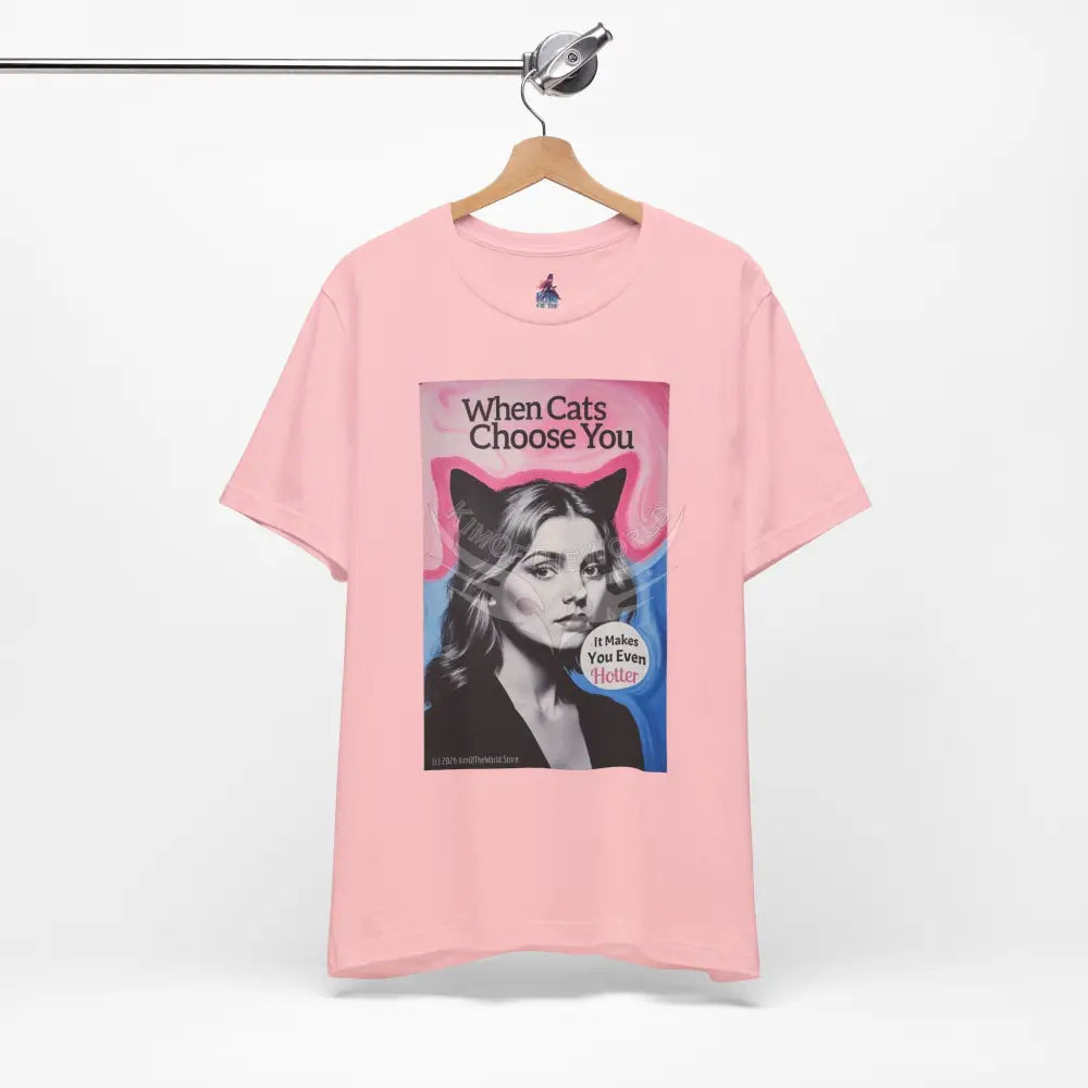 ’When Cats Choose You it Makes you Even Hotter’ Tee — T-Shirt T-Shirt