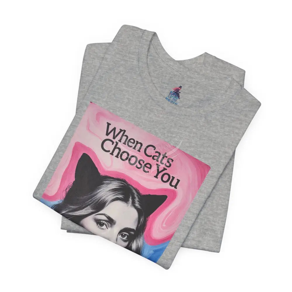 ’When Cats Choose You it Makes you Even Hotter’ Tee — T-Shirt T-Shirt