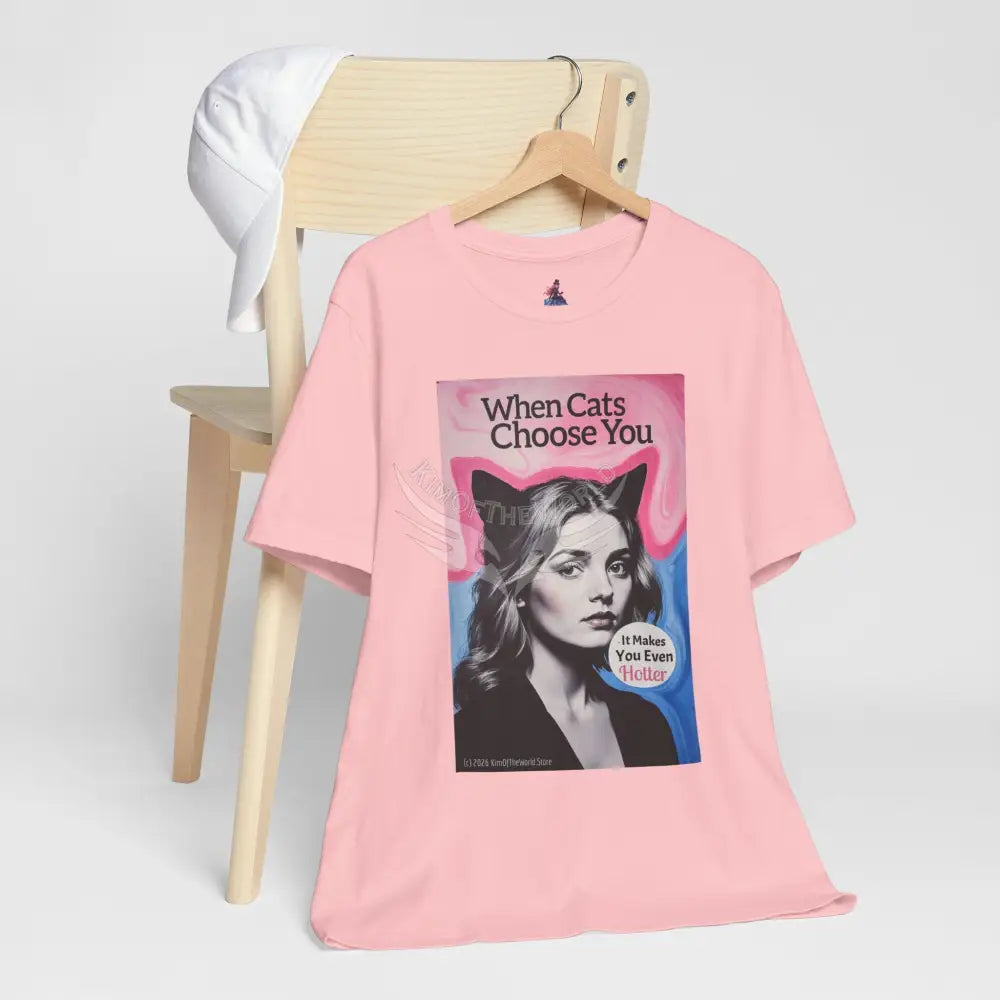 ’When Cats Choose You it Makes you Even Hotter’ Tee — T-Shirt T-Shirt