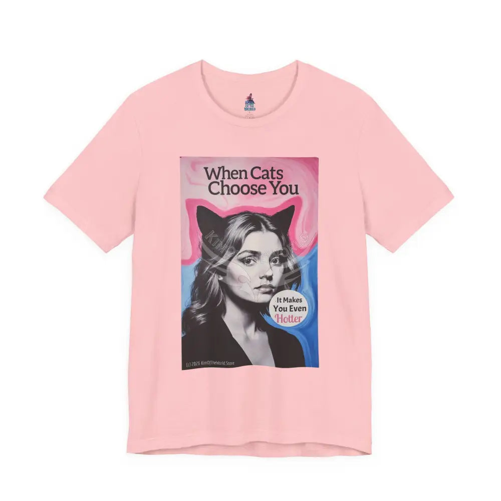 ’When Cats Choose You it Makes you Even Hotter’ Tee — T-Shirt T-Shirt