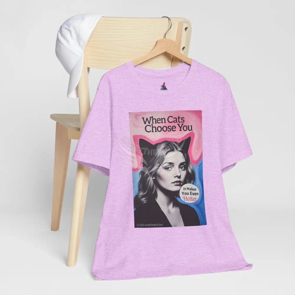 ’When Cats Choose You it Makes you Even Hotter’ Tee — T-Shirt T-Shirt