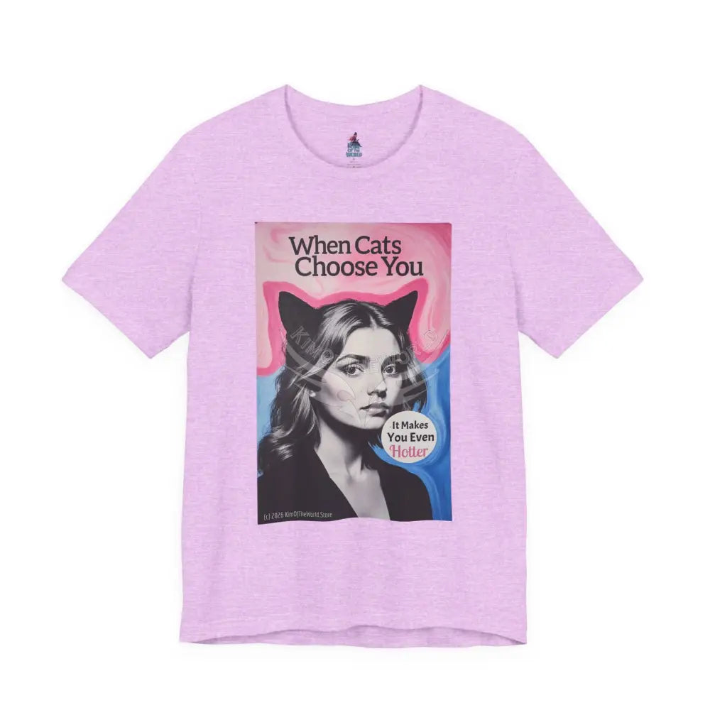 ’When Cats Choose You it Makes you Even Hotter’ Tee — T-Shirt T-Shirt