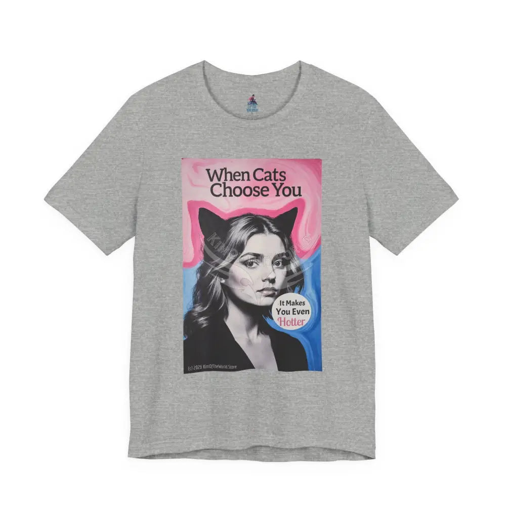 ’When Cats Choose You it Makes you Even Hotter’ Tee — T-Shirt T-Shirt