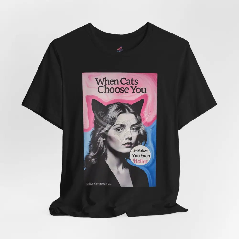 ’When Cats Choose You it Makes you Even Hotter’ Tee — T-Shirt T-Shirt