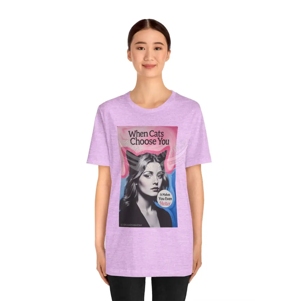 ’When Cats Choose You it Makes you Even Hotter’ Tee — T-Shirt T-Shirt