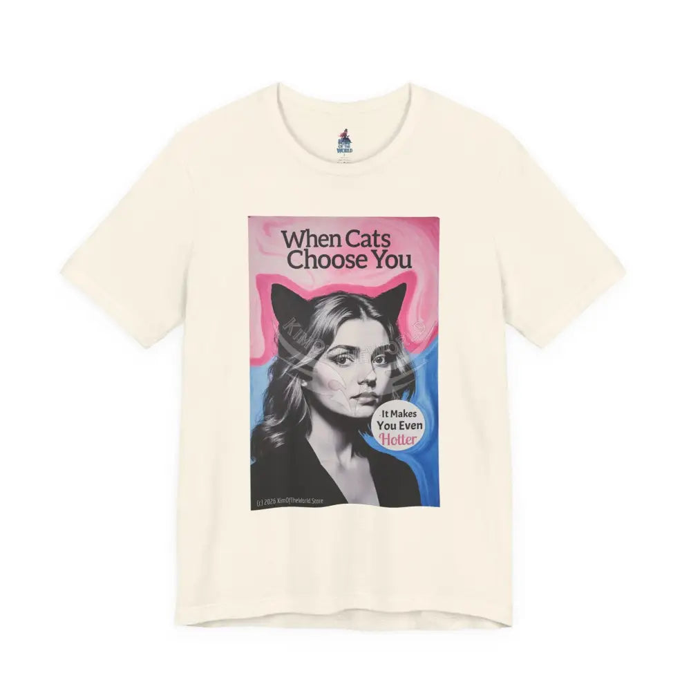 ’When Cats Choose You it Makes you Even Hotter’ Tee — T-Shirt T-Shirt