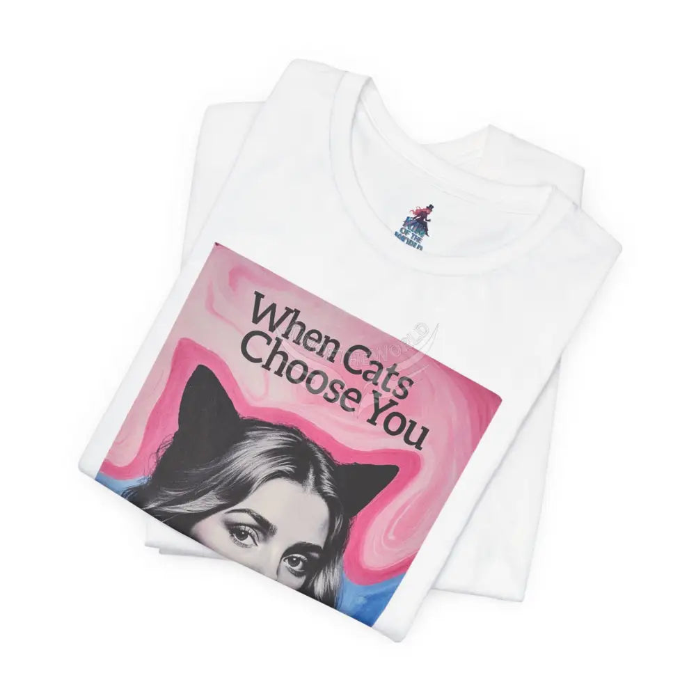 ’When Cats Choose You it Makes you Even Hotter’ Tee — T-Shirt T-Shirt