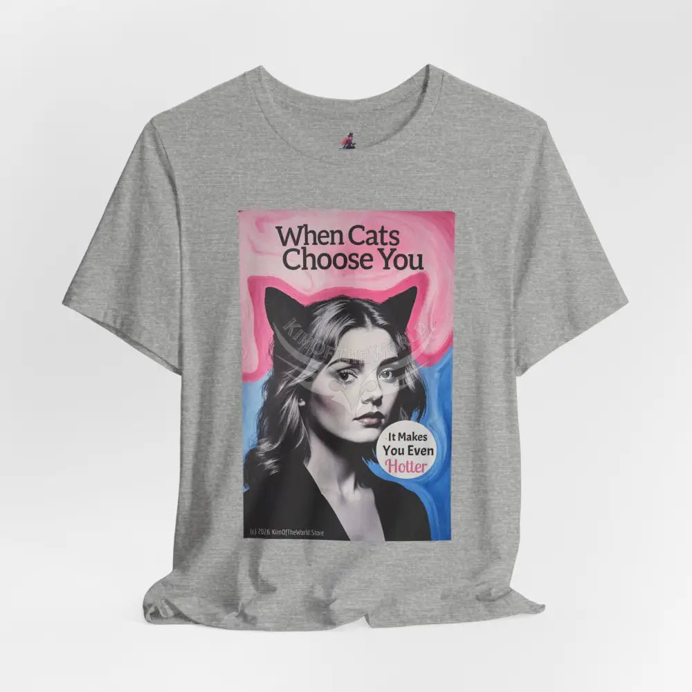 ’When Cats Choose You it Makes you Even Hotter’ Tee — T-Shirt T-Shirt