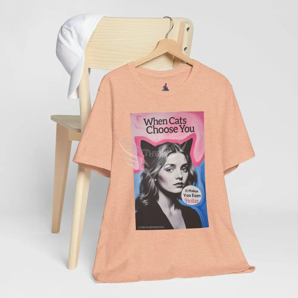 ’When Cats Choose You it Makes you Even Hotter’ Tee — T-Shirt T-Shirt