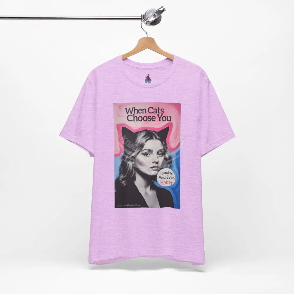 ’When Cats Choose You it Makes you Even Hotter’ Tee — T-Shirt T-Shirt