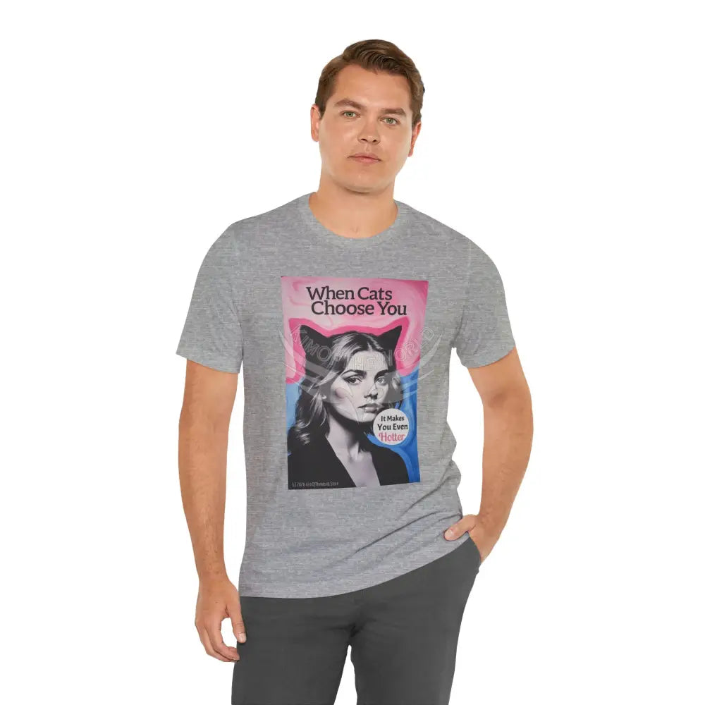 ’When Cats Choose You it Makes you Even Hotter’ Tee — T-Shirt T-Shirt