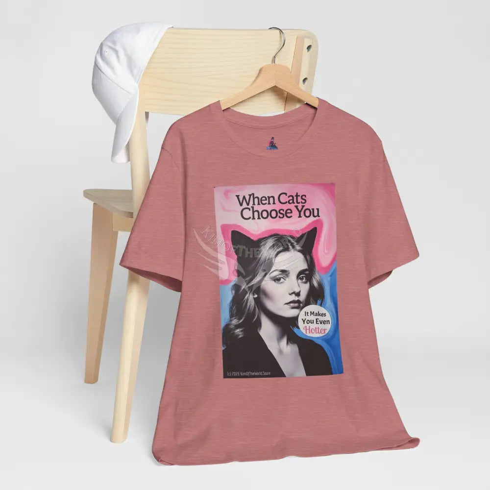 ’When Cats Choose You it Makes you Even Hotter’ Tee — T-Shirt T-Shirt