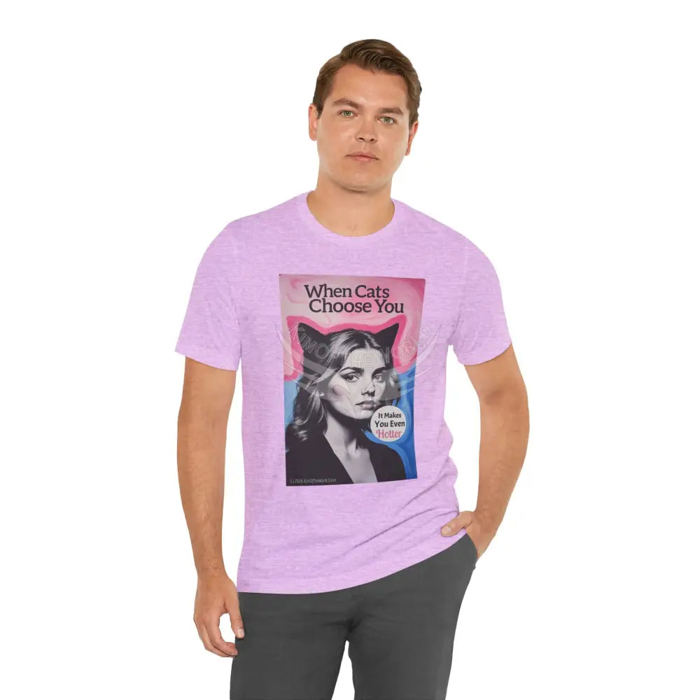 ’When Cats Choose You it Makes you Even Hotter’ Tee — T-Shirt T-Shirt