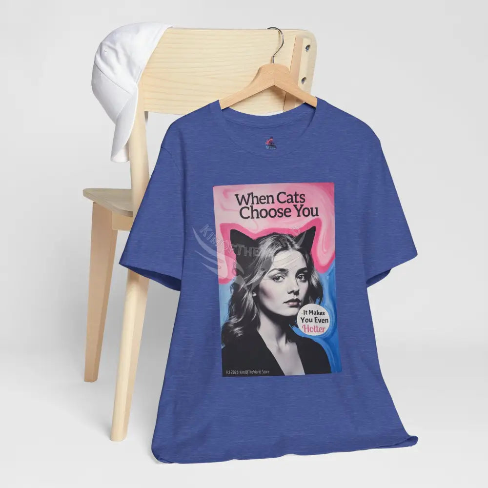 ’When Cats Choose You it Makes you Even Hotter’ Tee — T-Shirt M / Heather True Royal T-Shirt