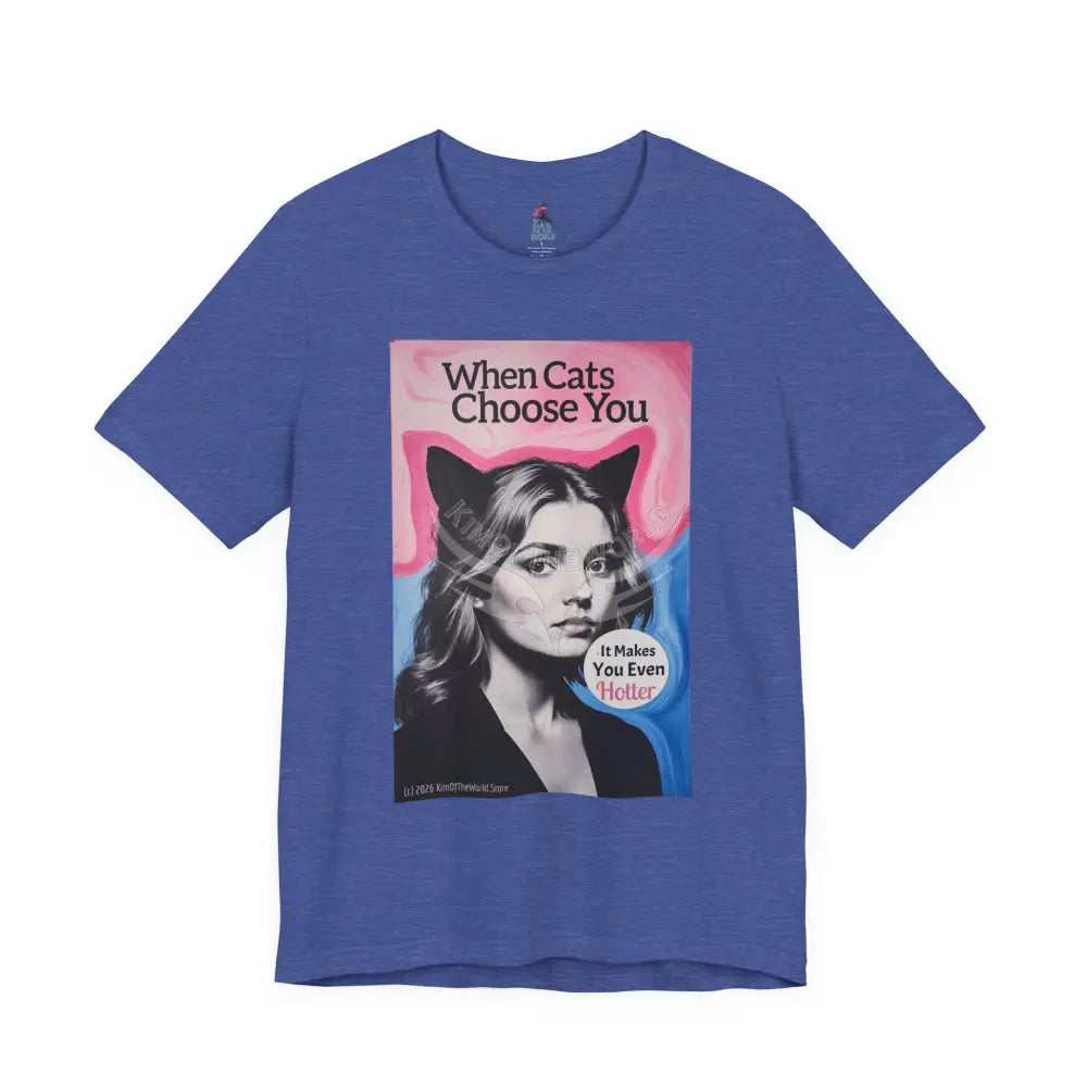 ’When Cats Choose You it Makes you Even Hotter’ Tee — T-Shirt M / Heather True Royal T-Shirt