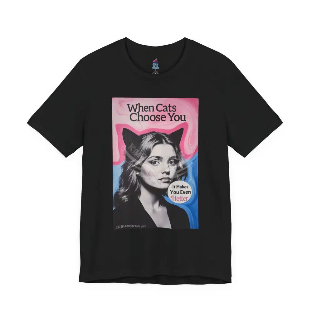 ’When Cats Choose You it Makes you Even Hotter’ Tee — T-Shirt XS / Black T-Shirt
